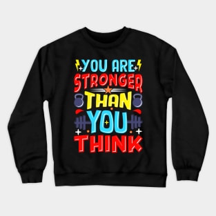 Stronger Than You Think Crewneck Sweatshirt